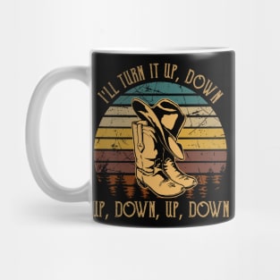 I'll Turn It Up, Down, Up, Down, Up, Down Cowboy Boot And Hat Mug